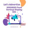 300X600 Fixed Vertical Display Ads Section