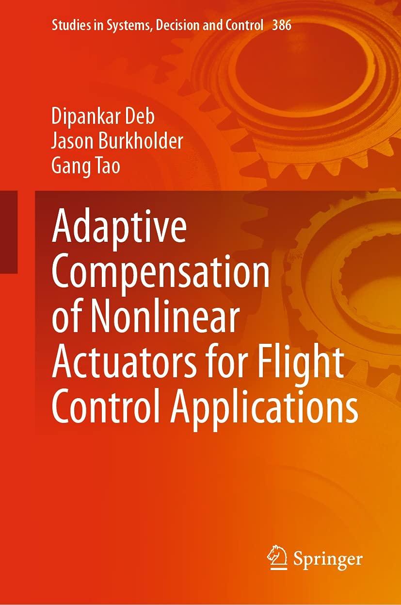 Adaptive Compensation Of Nonlinear Actuators For Flight Control Applications (Studies In Systems, Decision And Control Book 386)