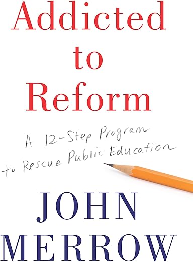 Addicted To Reform: A 12-Step Program To Rescue Public Education