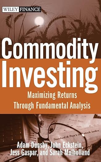 Commodity Investing: Maximizing Returns Through Fundamental Analysis