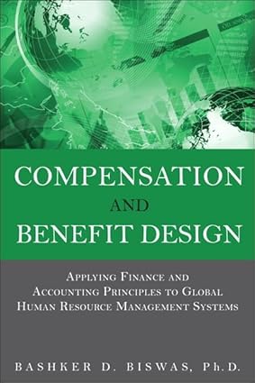 Compensation And Benefit Design: Applying Finance And Accounting Principles To Global Human Resource Management Systems