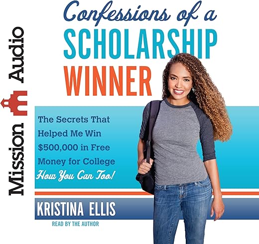 Confessions Of A Scholarship Winner: The Secrets That Helped Me Win $500,000 In Free Money For College - How You Can Too!