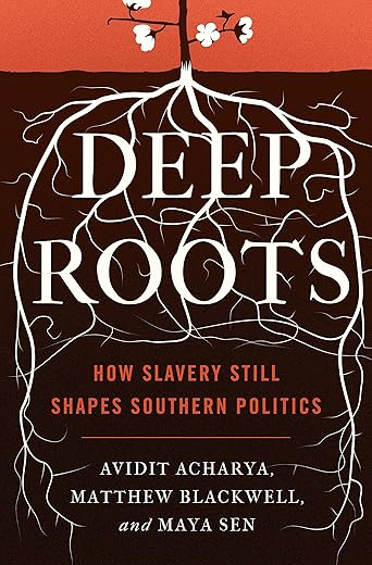 Deep Roots: How Slavery Still Shapes Southern Politics (Princeton Studies In Political Behavior Book 6)