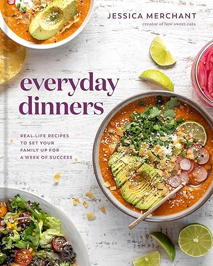 Everyday Dinners: Real-Life Recipes To Set Your Family Up For A Week Of Success: A Cookbook