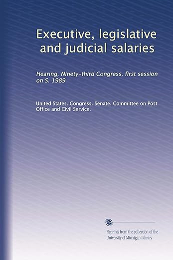 Executive, Legislative, And Judicial Salaries: Hearing, Ninety-Third Congress, First Session On S. 1989