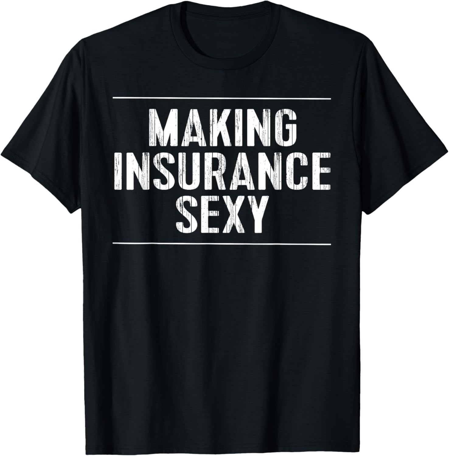 Funny Insurance Agent Apparel Making Insurance Sexy Gift T-Shirt