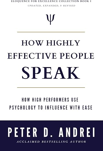 How Highly Effective People Speak: How High Performers Use Psychology To Influence With Ease (Speak For Success)