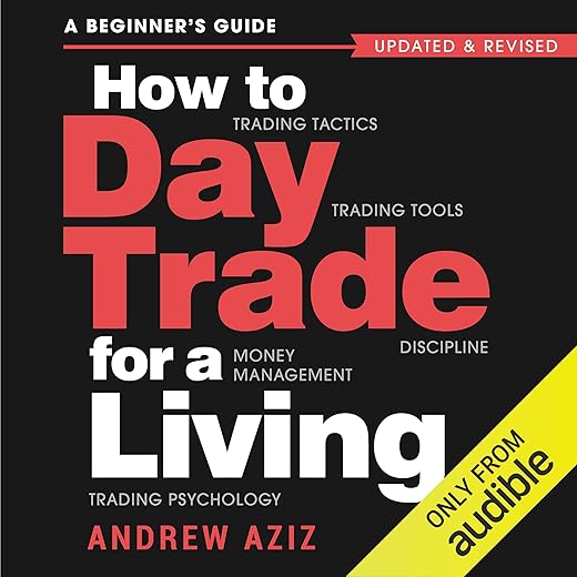 How To Day Trade For A Living: A Beginner'S Guide To Trading Tools And Tactics, Money Management, Discipline And Trading Psychology