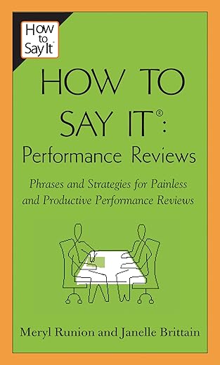How To Say It Performance Reviews: Phrases And Strategies For Painless And Productive Performancereviews