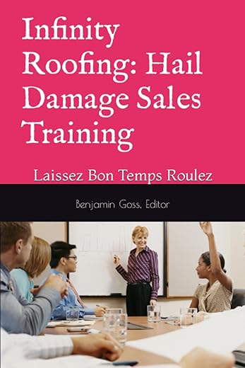 Infinity Roofing: Hail Damage Sales Training: Laissez Bon Temps Roulez