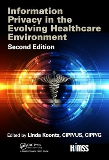 Information Privacy In The Evolving Healthcare Environment (Himss Book Series)
