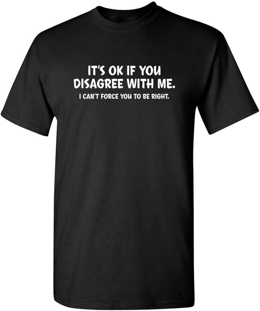It'S Ok If You Disagree With Me Sarcastic Funny T Shirt Xl Black