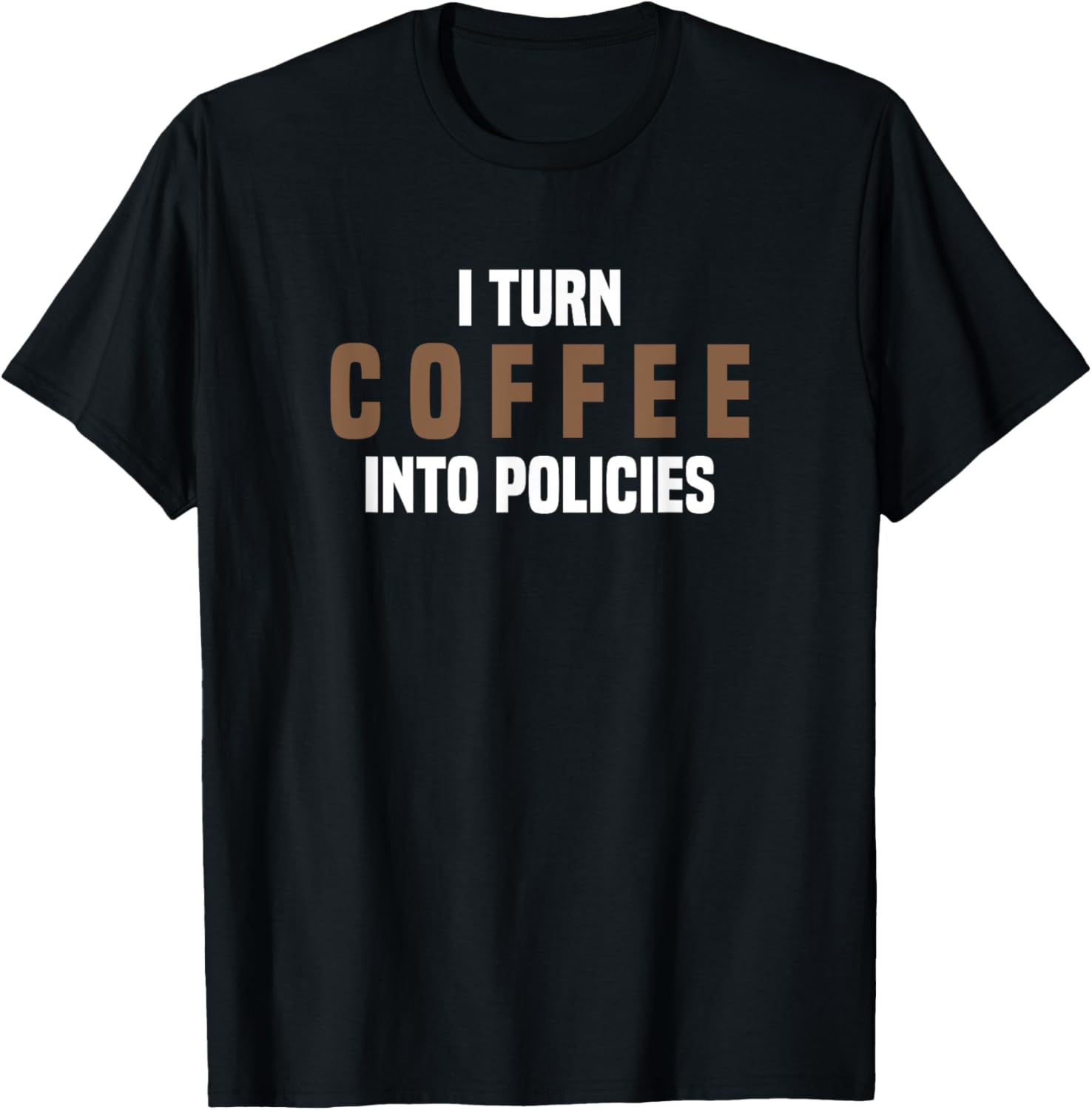 I Turn Coffee Into Policies Insurance Broker Insurance Agent T-Shirt