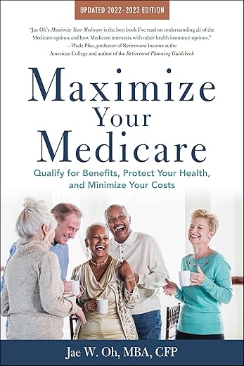 Maximize Your Medicare: 2022-2023 Edition: Qualify For Benefits, Protect Your Health, And Minimize Your Costs