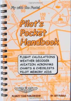 Pilot'S Pocket Handbook: Flight Calculations, Weather Decoder, Aviation Acronyms, Charts And Checklists, Pilot Memory Aids