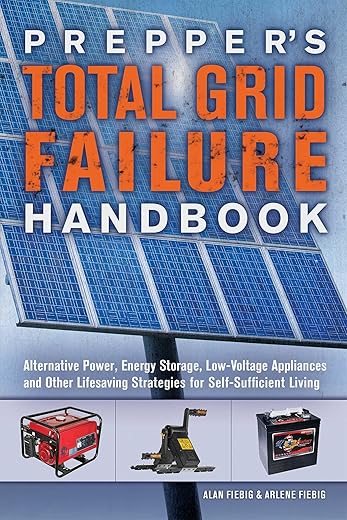 Prepper'S Total Grid Failure Handbook: Alternative Power, Energy Storage, Low Voltage Appliances And Other Lifesaving Strategies For Self-Sufficient Living