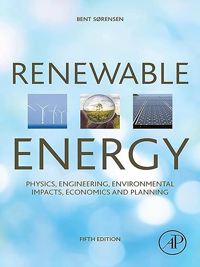 Renewable Energy: Physics, Engineering, Environmental Impacts, Economics And Planning