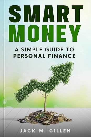 Smart Money: A Simple Guide To Personal Finance: An Essential Guide To Saving, Investing, Taxes, Budgeting And Avoiding Financial Scams.