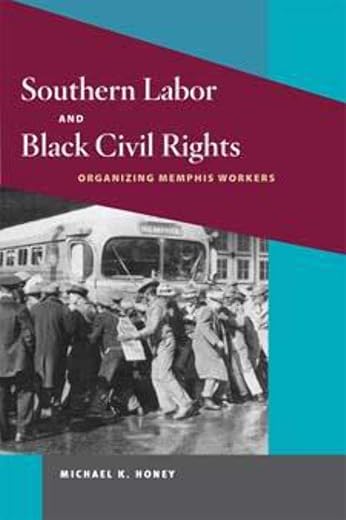 Southern Labor And Black Civil Rights: Organizing Memphis Workers (Working Class In American History)