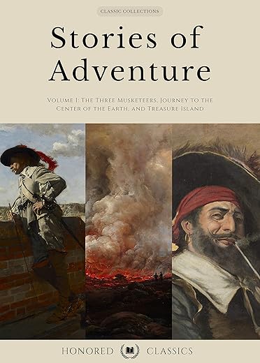 Stories Of Adventure Volume 1 (The Three Musketeers, Journey To The Center Of The Earth, Treasure Island): Three Epic Tales Of Adventure, Filled With Action And Suspense! (Classic Collections)