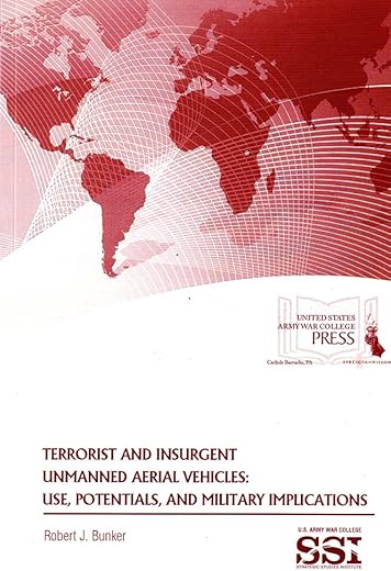 Terrorist And Insurgent Unmanned Aerial Vehicles: Use, Potentials, And Military Implications