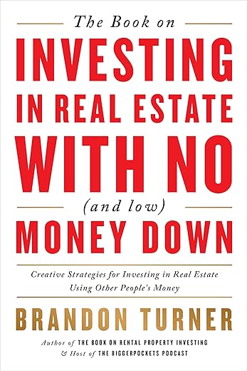The Book On Investing In Real Estate With No (And Low) Money Down: Creative Strategies For Investing In Real Estate Using Other People'S Money (Biggerpockets Rental Kit, 1)