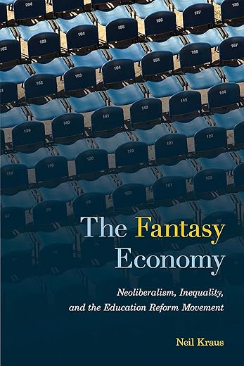 The Fantasy Economy: Neoliberalism, Inequality, And The Education Reform Movement