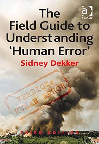 The Field Guide To Understanding 'Human Error'