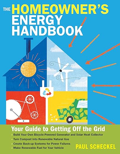 The Homeowner'S Energy Handbook: Your Guide To Getting Off The Grid