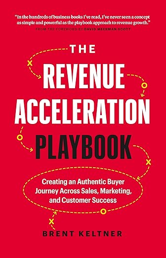 The Revenue Acceleration Playbook: Creating An Authentic Buyer Journey Across Sales, Marketing, And Customer Success