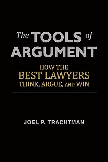 The Tools Of Argument: How The Best Lawyers Think, Argue, And Win