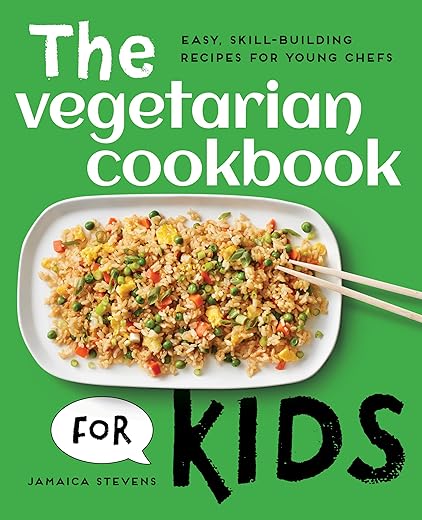 The Vegetarian Cookbook For Kids: Easy, Skill-Building Recipes For Young Chefs