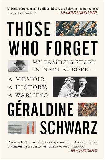 Those Who Forget: My Family'S Story In Nazi Europe – A Memoir, A History, A Warning