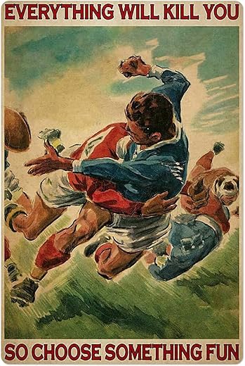 Tin Sign Old-Fashioned Rugby Game Everything Will Kill You So Choose Something Fun Bar Garden Club Cafe Bedroom Bathroom Art Wall Decoration 8X12 Inches