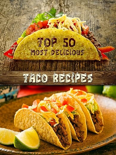 Top 50 Most Delicious Taco Recipes (Recipe Top 50'S Book 75)