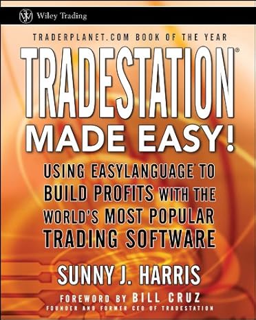 Tradestation Made Easy!: Using Easylanguage To Build Profits With The World'S Most Popular Trading Software (Wiley Trading Book 516)