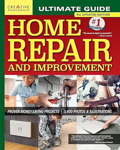 Ultimate Guide To Home Repair And Improvement, 3Rd Updated Edition: Proven Money-Saving Projects, 3,400 Photos &Amp; Illustrations (Creative Homeowner) 608-Page Resource With 325 Step-By-Step Diy Projects