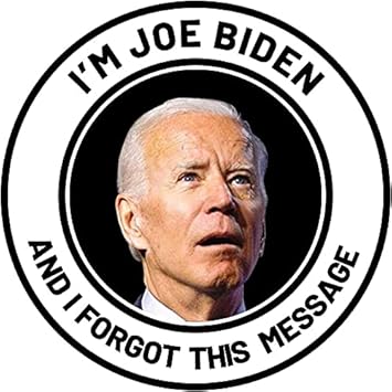 Wsq I'M Joe Biden And I Forgot This Message Vinyl Sticker Decal - 5 Inches - For Car Truck Suv Van Window Bumper Wall Laptop Macbook Tablet Cup Tumbler And Any Smooth Surface